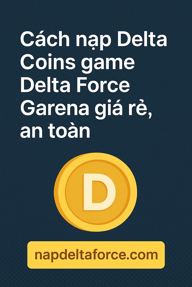 Cách nạp Delta Coins game Delta Force Garena giá rẻ, an toàn