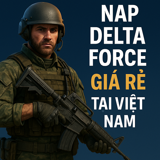 💎 NẠP DELTA FORCE GIÁ RẺ TẠI VIỆT NAM – UY TÍN, TIẾT KIỆM ĐẾN 9% 💎